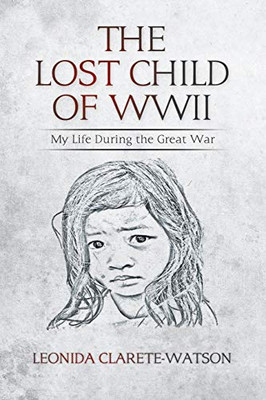 The Lost Child of WWII : My Life During the Great War