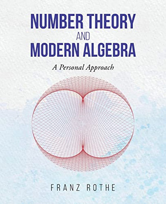 Number Theory and Modern Algebra: A Personal Approach