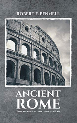 Ancient Rome : From the Earliest Times Down to 476 AD