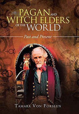 Pagan and Witch Elders of the World : Past and Present