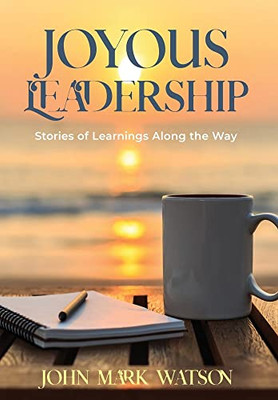 Joyous Leadership : Stories of Learnings Along the Way