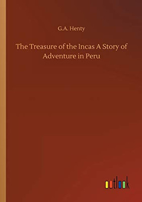 The Treasure of the Incas A Story of Adventure in Peru