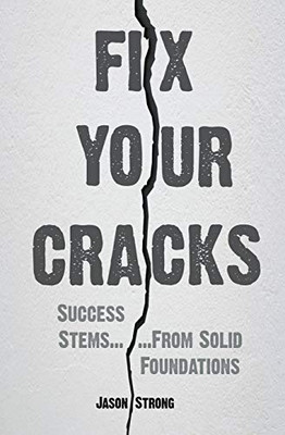 Fix Your Cracks : Success Stems From Solid Foundations