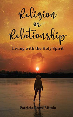 Religion Or Relationship : Living with the Holy Spirit