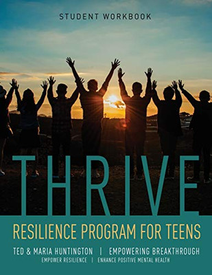 Thrive : Resilience Program for Teens Student Workbook