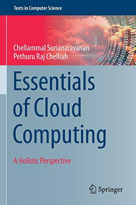 Essentials of Cloud Computing : A Holistic Perspective