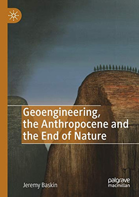 Geoengineering, the Anthropocene and the End of Nature