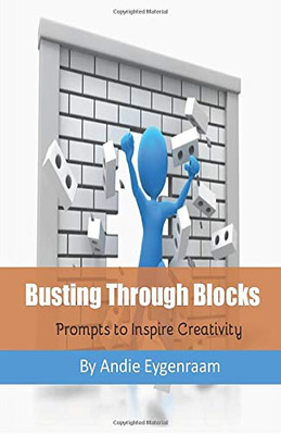 Busting Through Blocks : Prompts to Inspire Creativity