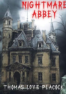 Nightmare Abbey : A 1818 Novella by Thomas Love Peacock