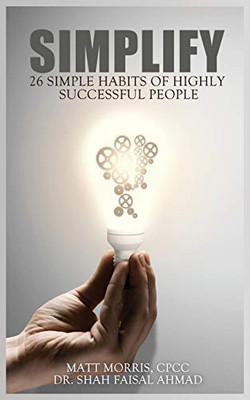 Simplify : 26 Simple Habits of Highly Successful People