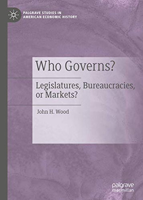 Who Governs? : Legislatures, Bureaucracies, or Markets?