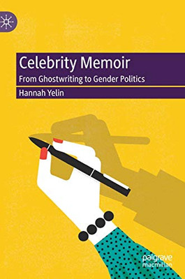 Celebrity Memoir : From Ghostwriting to Gender Politics