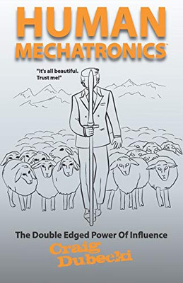 Human Mechatronics: The Double-Edged Power of Influence