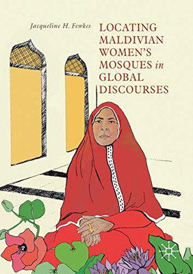 Locating Maldivian Women's Mosques in Global Discourses