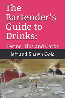 The Bartender's Guide to Drinks : Terms, Tips and Carbs