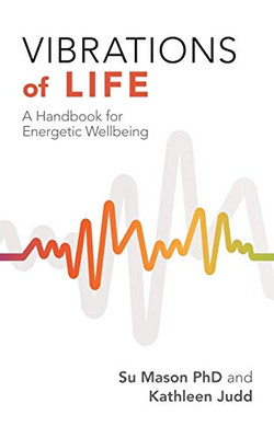 Vibrations of Life : A Handbook for Energetic Wellbeing