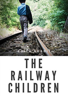 The Railway Children : A Children's Book by Edith Nesbit