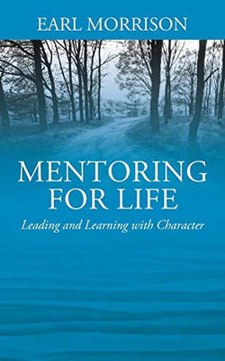 Mentoring for Life : Leading and Learning with Character