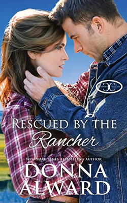 Rescued by the Rancher : A Second Chance Western Romance