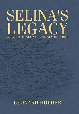 Selina's Legacy : A Sequel to Selina of Sussex 1818-1886