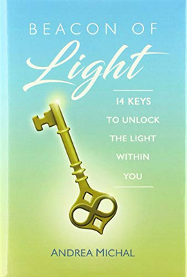 Beacon of Light : 14 Keys to Unlock the Light Within You