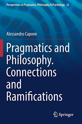 Pragmatics and Philosophy. Connections and Ramifications