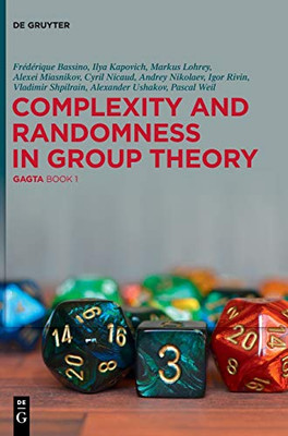 Complexity and Randomness in Group Theory : Gagta Book 1