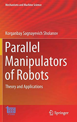 Parallel Manipulators of Robots : Theory and Applications