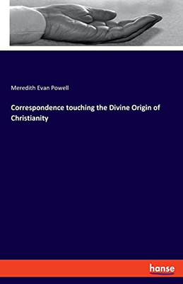 Correspondence Touching the Divine Origin of Christianity