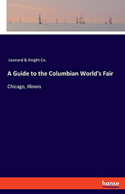 A Guide to the Columbian World's Fair : Chicago, Illinois