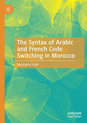 The Syntax of Arabic and French Code Switching in Morocco