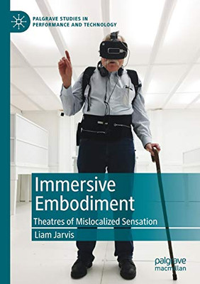 Immersive Embodiment : Theatres of Mislocalized Sensation