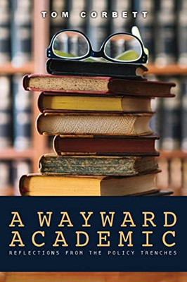 A Wayward Academic : Reflections from the Policy Trenches
