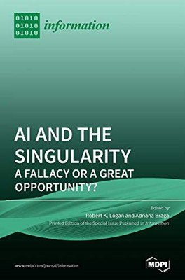 AI and the Singularity : A Fallacy Or a Great Opportunity?