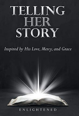 Telling Her Story : Inspired by His Love, Mercy, and Grace