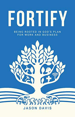 Fortify : Being Rooted in God's Plan For Work And Business