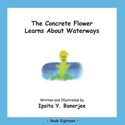 The Concrete Flower Learns About Waterways : Book Eighteen