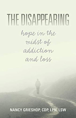The Disappearing : Hope in the Midst of Addiction and Loss