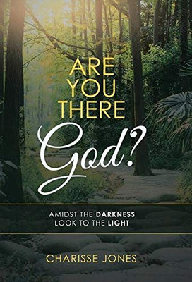 Are You There God? : Amidst the Darkness Look to the Light