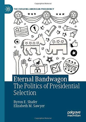 Eternal Bandwagon : The Politics of Presidential Selection