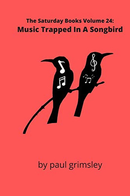 Music Trapped In A Songbird : The Saturday Books Volume 24