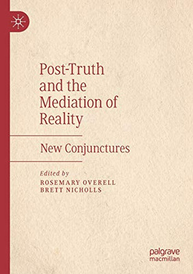 Post-Truth and the Mediation of Reality : New Conjunctures