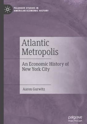 Atlantic Metropolis : An Economic History of New York City