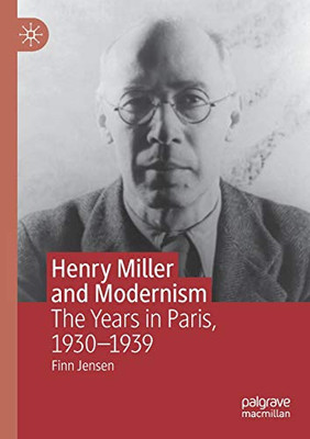 Henry Miller and Modernism : The Years in Paris, 1930û1939