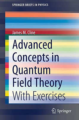 Advanced Concepts in Quantum Field Theory : With Exercises