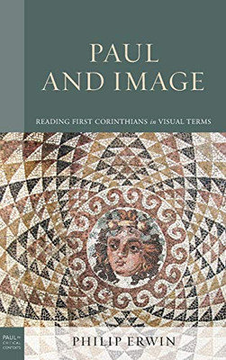 Paul and Image : Reading First Corinthians in Visual Terms