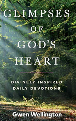 Glimpses of God's Heart : Divinely Inspired Daily Devotions