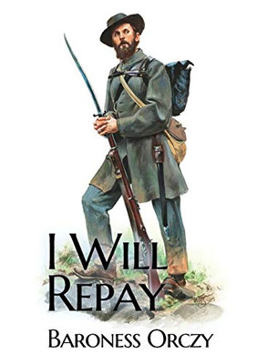 I Will Repay : A 1906 Sequel Novel to the Scarlet Pimpernel