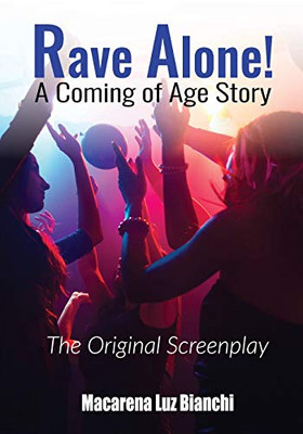 Rave Alone! A Coming of Age Story : The Original Screenplay