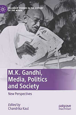 M.K. Gandhi, Media, Politics and Society : New Perspectives